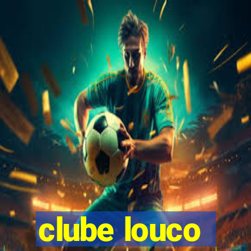 clube louco